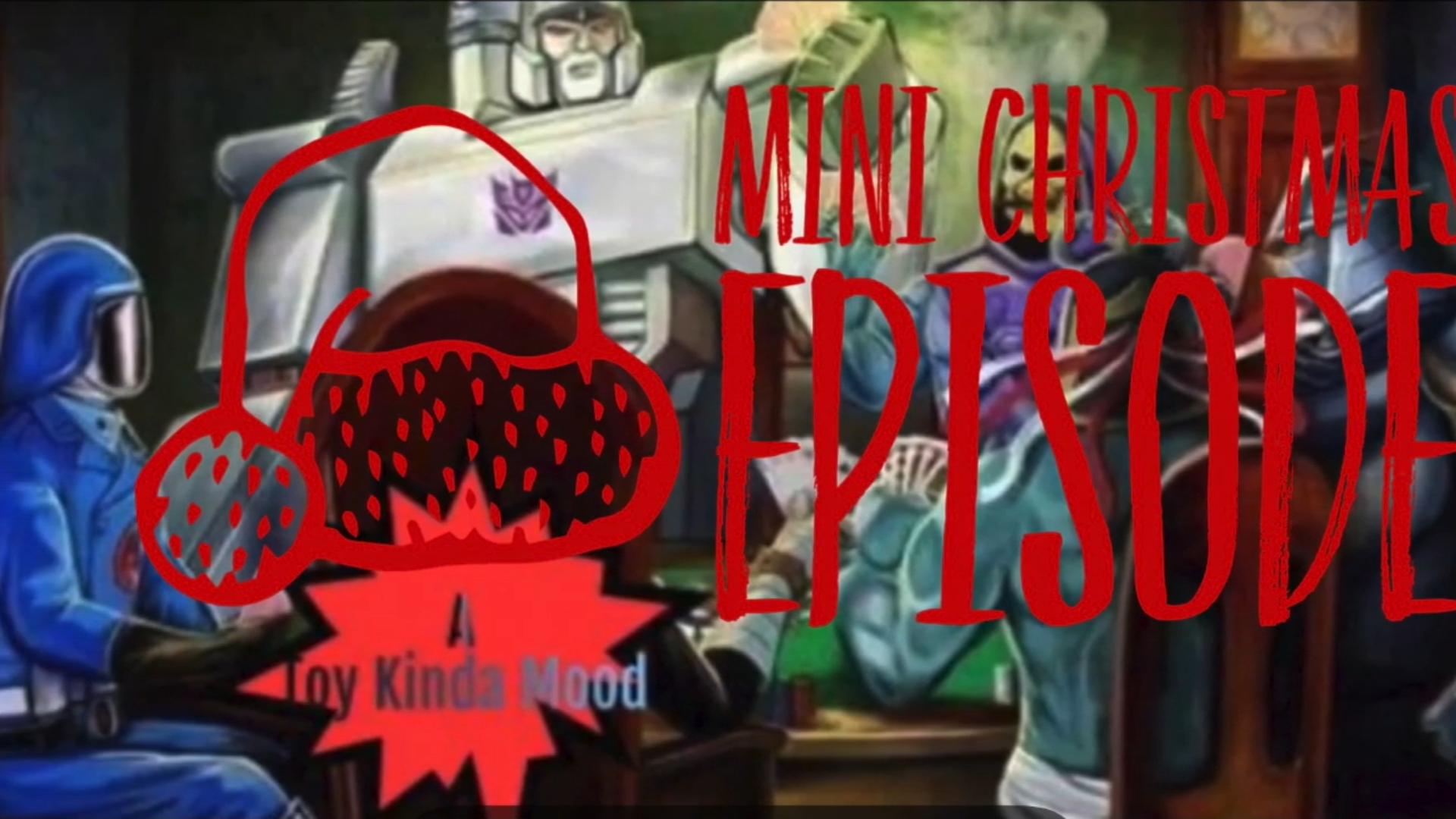 A TOY KINDA MOOD [Episode 12.5]: Mini Christmas Episode.